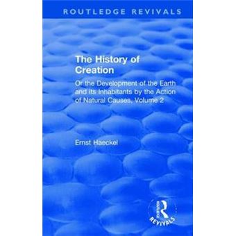 The History Of Creation Or The Development Of The Earth And Its Inhabitants By The Action Of Natural Causes, Volume 2 Routledge Revivals - 1