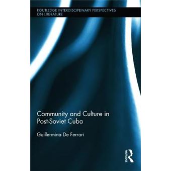 Community And Culture In Postsoviet Cuba Routledge Interdisciplinary Perspectives On Literature - 1