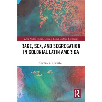 Race Sex And Segregation In Colonial Latin America - 1