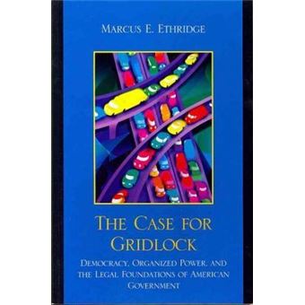 The Case for Gridlock : Democracy, Organized Power, and the Legal Foundations of American Government - 1