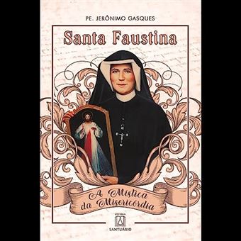Santa Faustina: A Mística Da Misericórdia - 1