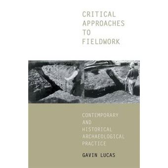 Critical Approaches to Fieldwork - Contemporary and Historical Archaeological Practice - Paperback - 2000 - 1