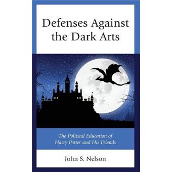 Defenses Against The Dark Arts The Political Education Of Harry Potter And His Friends Politics, Literature,  Film - 1