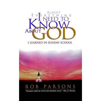 Almost Everything I Need To Know About God I Learned In Sunday School - 1