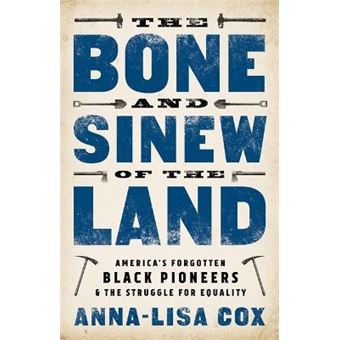 The Bone And Sinew Of The Land: America'S Forgotten Black Pioneers And The Struggle For Equality - 1