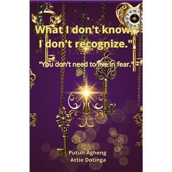 What I Don'T Know, I Don'T Regcognize - You Don'T Need To Live In Fear - 1