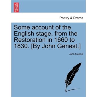 Some Account of the English Stage, from the Restoration in 1660 to 1830. [By John Genest.] - Paperback / softback - 2011 - 1