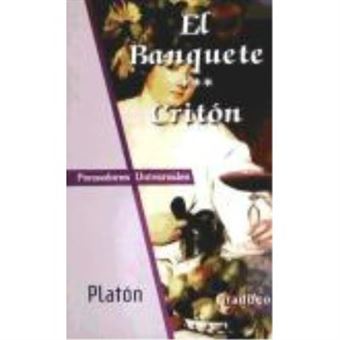 El Banquete, Critón, O El Deber Del Ciudadano - Platón (428 A.C.-347 A.C.) - 1