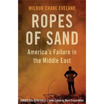 Ropes Of Sand: America'S Failure In The Middle East - 1