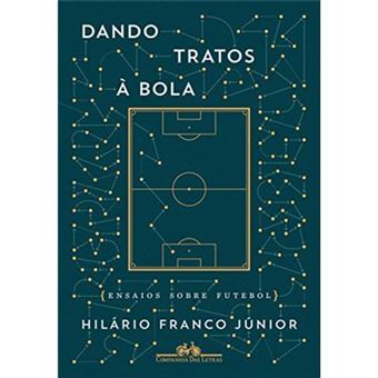 Dando Tratos À Bola. Ensaios Sobre Futebol - 1