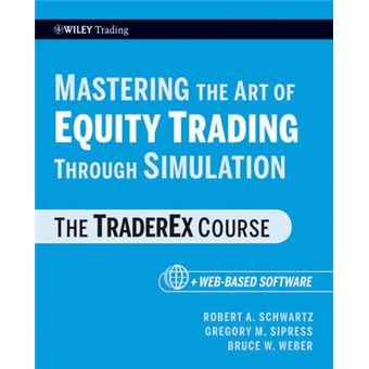 Mastering the Art of Equity Trading Through Simulation - The TraderEx Course - Paperback - 2010 - 1