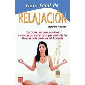 Guia Facil de La Relajacion : Ejercicios Practicos, Sencillos y Eficaces Para Alcanzar La Paz Mediante Las Tecnicas de La Medicina del Ayurveda - 1