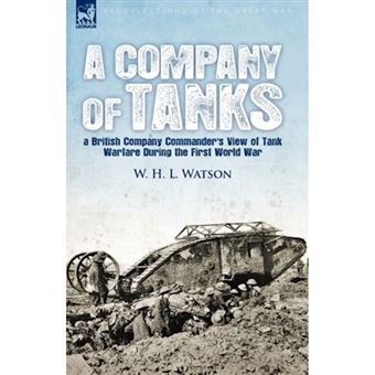 A Company of Tanks - A British Company Commander's View of Tank Warfare During the First World War - Hardback - 2010 - 1