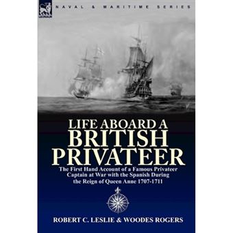 Life Aboard a British Privateer - The First Hand Account of a Famous Privateer Captain at War with the Spanish During the Reign of Queen Anne 1707-1711 - Hardback - 2010 - 1
