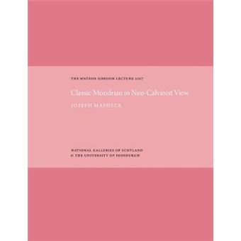 The Classic Mondrian In Neo-Calvinist View: The Watson Gordon Lecture 2017 - 1