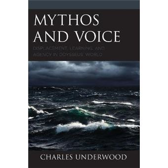 Mythos And Voice Displacement, Learning, And Agency In Odysseus' World - 1