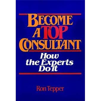 Become a Top Consultant : How the Experts Do it - 1