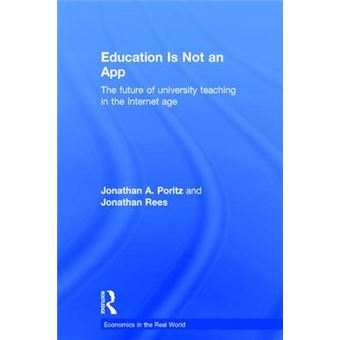 Education Is Not An App The Future Of University Teaching In The Internet Age Economics In The Real World - 1