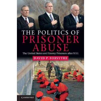 The Politics of Prisoner Abuse - The United States and Enemy Prisoners After 9/11 - Paperback - 2011 - 1