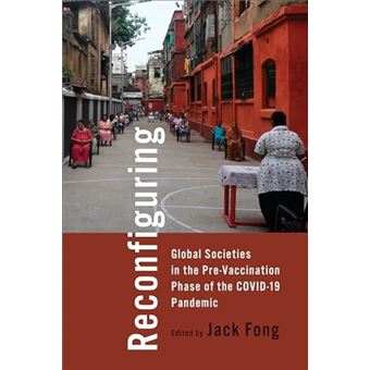Reconfiguring Global Societies In The Prevaccination Phase Of The Covid19 Pandemic By University Of Toronto Press - 1