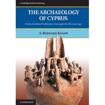 The Archaeology of Cyprus - From Earliest Prehistory Through the Bronze Age - Paperback - 2013 - 1