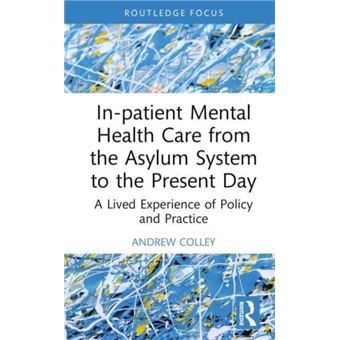 Inpatient Mental Health Care From The Asylum System To The Present Day - 1