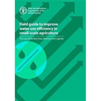 Field Guide To Improve Water Use Efficiency In Smallscale Agriculture The Case Of Burkina Faso, Morocco And Uganda - 1