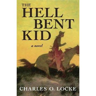 The Hell Bent Kid A Novel - 1