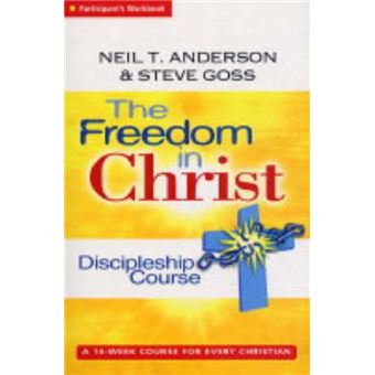 The Freedom In Christ Discipleship Course By Steve Goss - 1