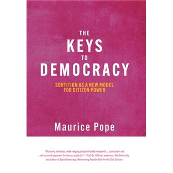 The Keys to Democracy Sortition as a New Model for Citizen Power - 1
