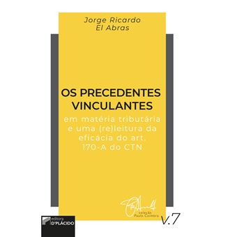 Os Precedentes Vinculantes em Matéria Tributária e Uma (Re)Leitura da Eficácia do Art. 170-A do Ctn - 1