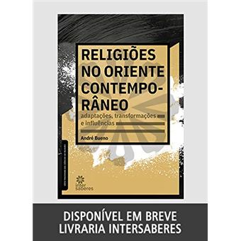 Religiões no Oriente Contemporâneo: Adaptações, Transformações e Influências - 1