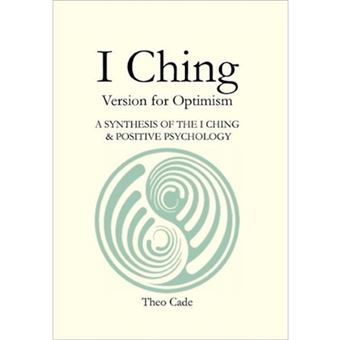 I Ching - Book of Changes Version for Optimism a Synthesis of the I Ching & Positive Psychology - Hardback - 2011 - 1