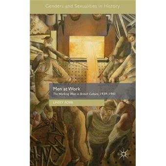 Men at Work - The Working Man in British Culture, 1939-1945 - Hardback - 2015 - 1
