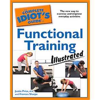 The Complete Idiot's Guide to Functional Training Illustrated, Complete Idiot's Guide to - 1
