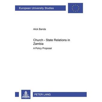 Churchstate Relations in Zambia A Policy Proposal 773 Europaische HochschulschriftenEuropean University StudiesPublications Universitaires  23 TheologySerie 23 Theologie - 1
