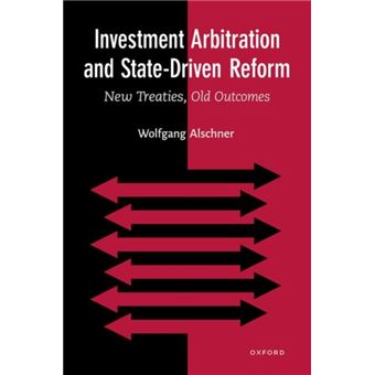 Investment Arbitration And Statedriven Reform By Alschner; Wolfgang (Associate Professor; Faculty Of Law; Associate Professor; Faculty Of Law; University - 1