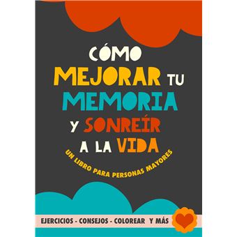 Cómo Mejorar Tu Memoria Y Sonreír A La Vida - Un Libro Para Personas Mayores Con Ejercicios, Consejos, Colorear. Ejercicios Para Alzheimer, Demencia Y La Mejora Cognitiva. Cuaderno De Trabajo - 1