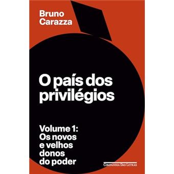 O País Dos Privilégios - Volume 1 Os Novos E Velhos Donos Do Poder - 1