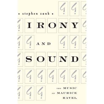 Irony And Sound The Music Of Maurice Ravel Eastman Studies In Music Eastman Studies In Music, 66 - 1