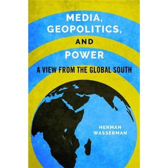 Media, Geopolitics, And Power A View From The Global South Geopolitics Of Information - 1