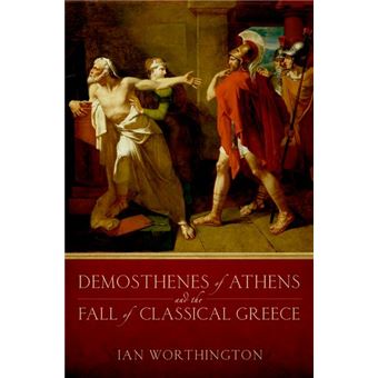 Demosthenes of Athens and the Fall of Classical Greece - Hardback - 2013 - 1