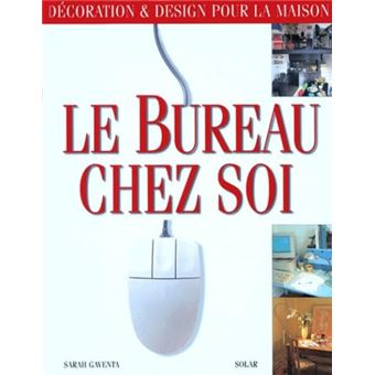 Le Bureau Chez Soi: Décoration Et Design Pour La Maison - 1