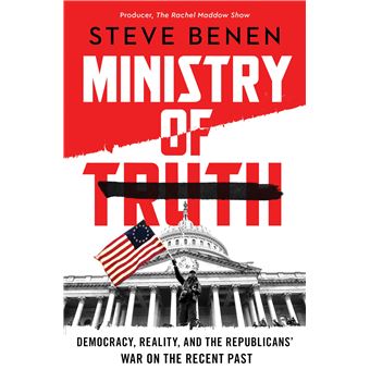 Ministry of Truth: Democracy, Reality, and the Republicans' War on the Recent Past - 1