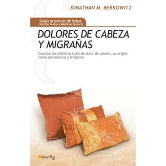 Dolores de cabeza y migranas/ Headaches and Migraines : Conozca los distintos tipos de dolor de cabeza y como prevenirlos y tratarlos - 1