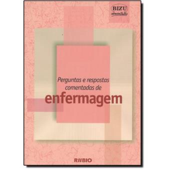 Perguntas e Respostas Comentadas de Enfermagem - Coleção Bizu Comentado - 1