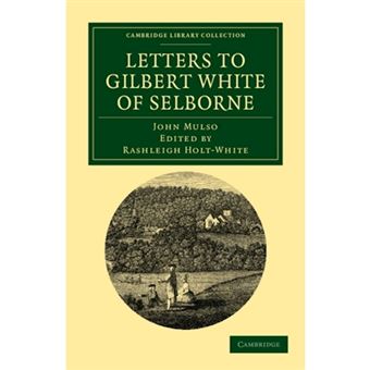 Letters to Gilbert White of Selborne - From His Intimate Friend and Contemporary the Rev. John Mulso - Paperback - 2011 - 1