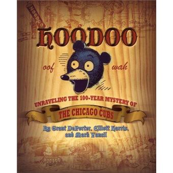 Hoodoo  Unraveling The 100 Year Mystery Of The Chicago Cubs - 1