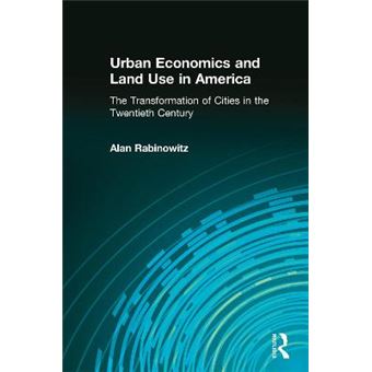 Urban Economics and Land Use in America - The Transformation of Cities in the Twentieth Century - Hardback - 2004 - 1