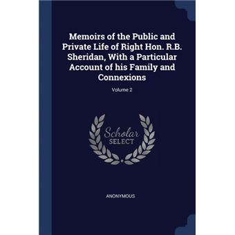 Memoirs Of The Public And Private Life Of Right HonR.bSheridan, With AParticular Account Of His Family And Connexions, Volume - 1